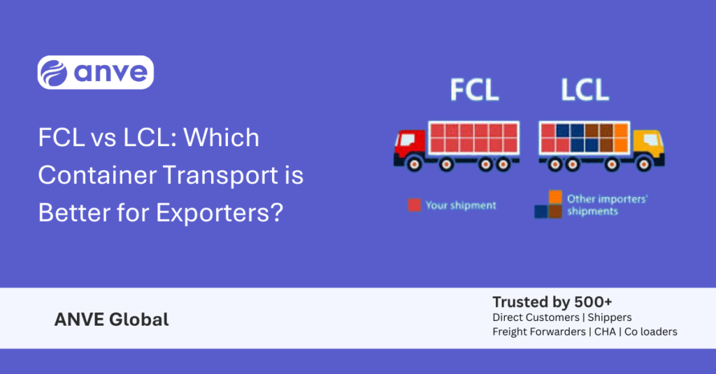 FCL vs LCL: Which Container Transport is Better for Exporters?