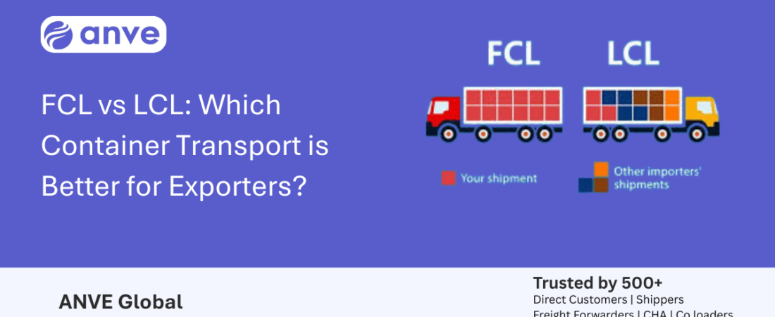 FCL vs LCL: Which Container Transport is Better for Exporters?